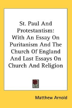 portada st. paul and protestantism: with an essay on puritanism and the church of england and last essays on church and religion (en Inglés)