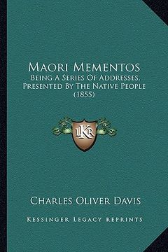 portada maori mementos: being a series of addresses, presented by the native people (1855) (en Inglés)