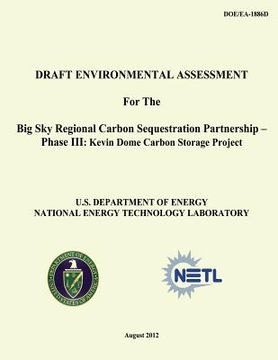 portada Draft Environmental Assessment for the Big Sky Regional Carbon Sequestration Partnership - Phase III: Kevin Dome Carbon Storage Project (DOE/EA-1886D)