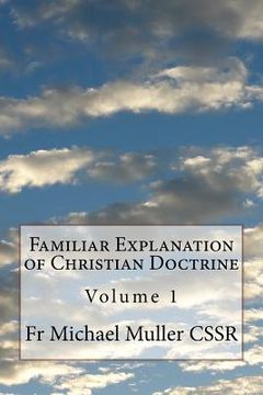 portada Familiar Explanation of Christian Doctrine: Volume 1 (in English)