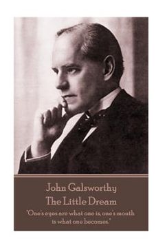 portada John Galsworthy - The Little Dream: "One's eyes are what one is, one's mouth is what one becomes." (in English)