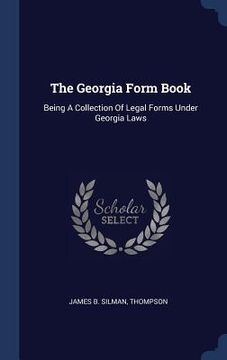 portada The Georgia Form Book: Being A Collection Of Legal Forms Under Georgia Laws