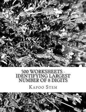 portada 500 Worksheets - Identifying Largest Number of 8 Digits: Math Practice Workbook (in English)