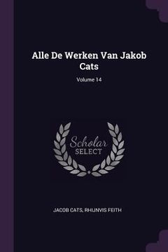 portada Alle De Werken Van Jakob Cats; Volume 14 (en Inglés)
