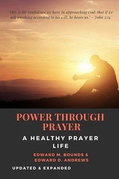 portada POWER THROUGH PRAYER [Annotated]: A Healthy Prayer Life [Updated and Expanded] (in English)