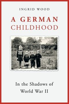 portada A German Childhood: In the Shadows of World War Ii (en Inglés)