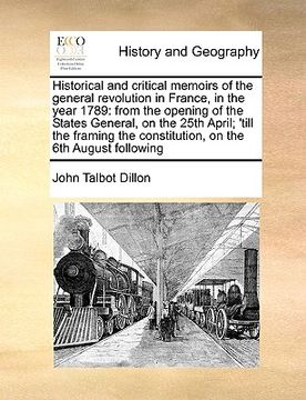 portada historical and critical memoirs of the general revolution in france, in the year 1789: from the opening of the states general, on the 25th april; 'til (in English)