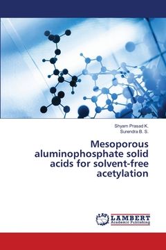 portada Mesoporous aluminophosphate solid acids for solvent-free acetylation (en Inglés)