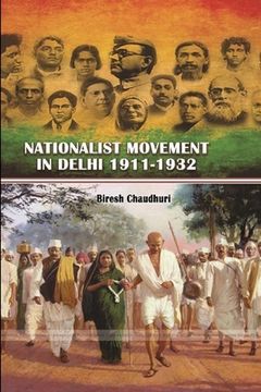 portada Nationalist Movement in Delhi 1911-1932 (en Inglés)