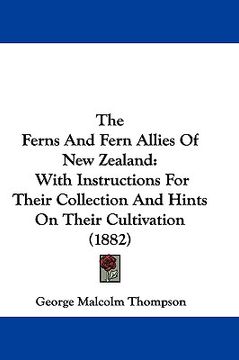 portada the ferns and fern allies of new zealand: with instructions for their collection and hints on their cultivation (1882)