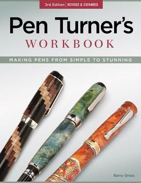 portada Pen Turner's Workbook, 3rd Edition Revised and Expanded: Making Pens from Simple to Stunning (en Inglés)