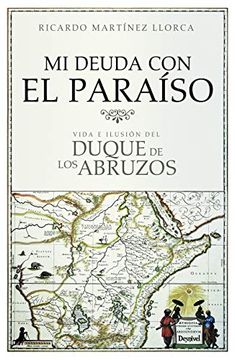 portada Mi Deuda con el Paraíso: Vida e Ilusión del Duique de los Abruzos (in Spanish)