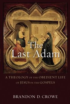 portada The Last Adam: A Theology of the Obedient Life of Jesus in the Gospels (en Inglés)