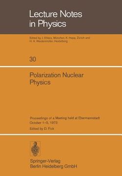 portada polarization nuclear physics: proceedings of a meeting held at ebermannstadt, germany, october 1-5, 1973 (en Inglés)