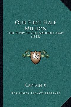 portada our first half million: the story of our national army (1918) (en Inglés)