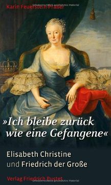 portada "Ich bleibe zurück wie eine Gefangene": Elisabeth Christine und Friedrich der Große