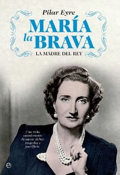 portada María la Brava: La Madre del rey: Una Vida Apasionante de Amor, Deber, Tragedia y Sacrificio