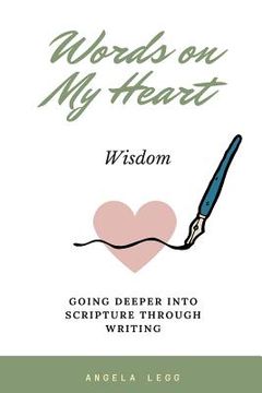 portada Words on My Heart - Wisdom: Going Deeper into Scripture through Writing (en Inglés)