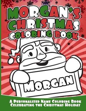 portada Morgan's Christmas Coloring Book: A Personalized Name Coloring Book Celebrating the Christmas Holiday