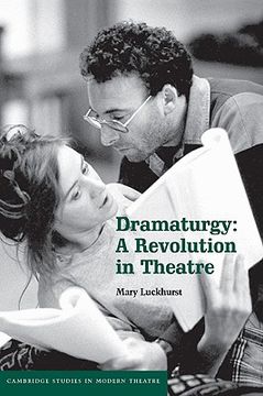 portada Dramaturgy: A Revolution in Theatre (Cambridge Studies in Modern Theatre) (in English)