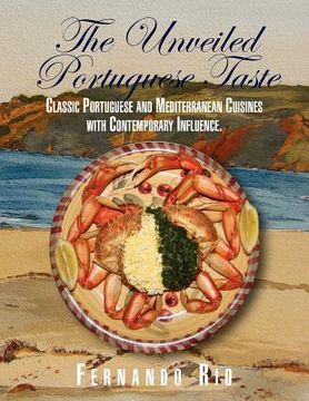 portada the unveiled portuguese taste: classic portuguese, mediterranean and global cuisines with contemporary influence (in English)
