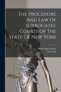 portada The Procedure And Law Of Surrogates' Courts Of The State Of New York (in English)