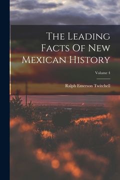 portada The Leading Facts Of New Mexican History; Volume 4 (en Inglés)
