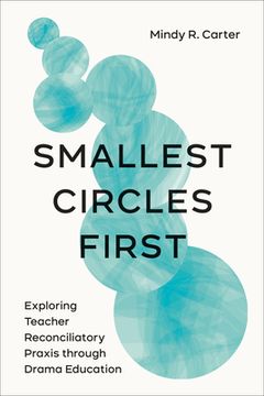 portada Smallest Circles First: Exploring Teacher Reconciliatory PRAXIS Through Drama Education (en Inglés)