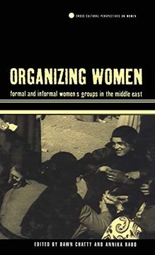 portada Organizing Women: Formal and Informal Women's Groups in the Middle East (Cross-Cultural Perspectives on Women) (en Inglés)