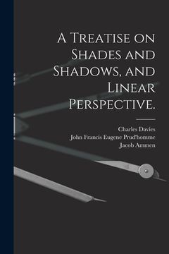 portada A Treatise on Shades and Shadows, and Linear Perspective.