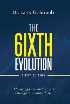 portada The 6Ixth Evolution: Managing Lives and Careers Through Convulsive Times (en Inglés)