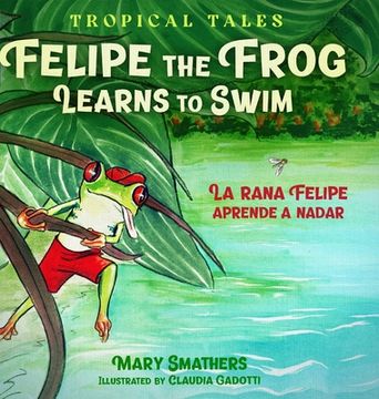 portada Felipe the Frog Learns to Swim: La rana Felipe aprende a nadar (en Inglés)