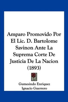 portada Amparo Promovido por el Lic. D. Bartolome Savinon Ante la Suprema Corte de Justicia de la Nacion (1893) (in Spanish)