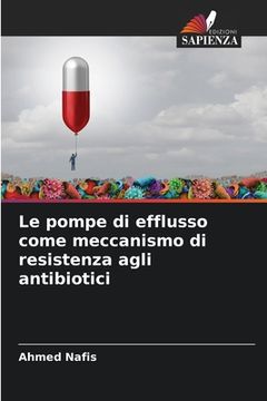 portada Le pompe di efflusso come meccanismo di resistenza agli antibiotici (in Italian)
