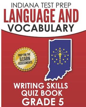 portada INDIANA TEST PREP Language and Vocabulary Writing Skills Quiz Book Grade 5: Preparation for the ILEARN English Language Arts Tests (en Inglés)