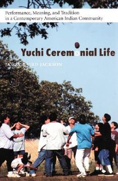 portada yuchi ceremonial life: performance, meaning, and tradition in a contemporary american indian community (in English)