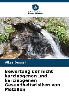 portada Bewertung der nicht karzinogenen und karzinogenen Gesundheitsrisiken von Metallen (in German)