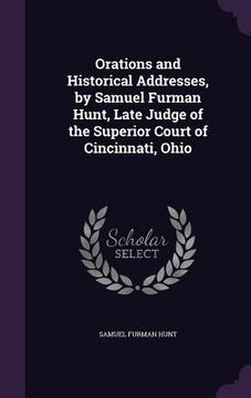 portada Orations and Historical Addresses, by Samuel Furman Hunt, Late Judge of the Superior Court of Cincinnati, Ohio (en Inglés)