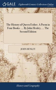 portada The History of Queen Esther. A Poem in Four Books. ... By John Henley, ... The Second Edition (en Inglés)