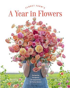 portada Floret Farm's a Year in Flowers: Designing Gorgeous Arrangements for Every Season (Flower Arranging Book, Bouquet and Floral Design Book) (in English)