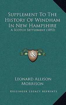 portada supplement to the history of windham in new hampshire: a scotch settlement (1892) (en Inglés)