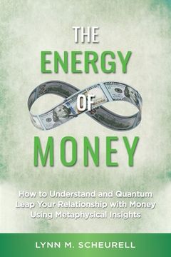 portada The Energy of Money: How to Understand and Quantum Leap Your Relationship With Money Using Metaphysical Insights (in English)