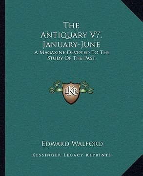 portada the antiquary v7, january-june: a magazine devoted to the study of the past