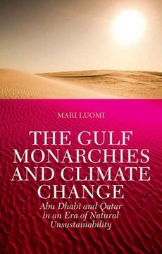 portada The Gulf Monarchies and Climate Change: Abu Dhabi and Qatar in an era of Natural Unsustainability (en Inglés)