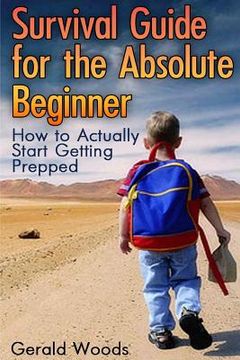 portada Survival Guide for the Absolute Beginner: How to Actually Start Getting Prepped: (Survival Guide, Survival Gear) (en Inglés)