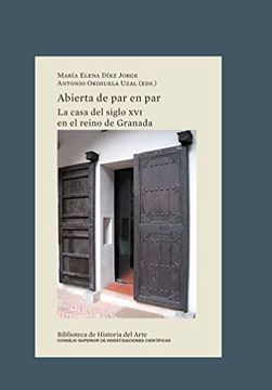 portada Abierta de par en par: La Casa del Siglo xvi en el Reino de Granada (in Spanish)