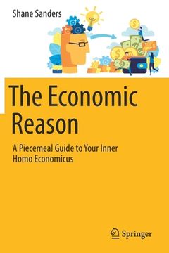 portada The Economic Reason: A Piecemeal Guide to Your Inner Homo Economicus (en Inglés)
