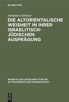 portada Die Altorientalische Weisheit in Ihrer Israelitisch-Jüdischen Ausprägung (en Alemán)