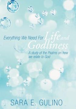portada everything we need for life and godliness: a study of the psalms on how we relate to god
