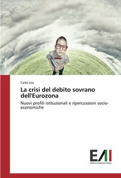 portada La crisi del debito sovrano dell'Eurozona: Nuovi profili istituzionali e ripercussioni socio-economiche